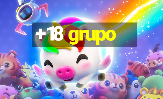 +18 grupo