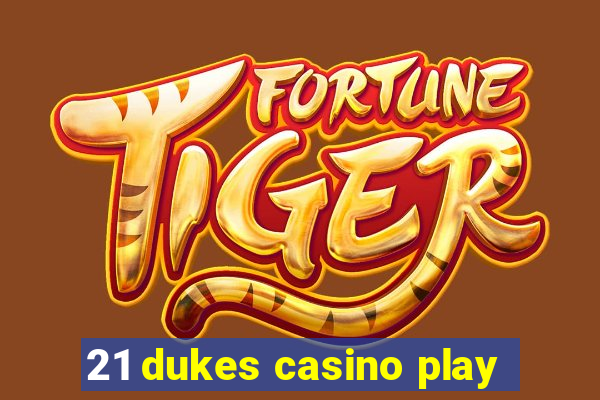 21 dukes casino play