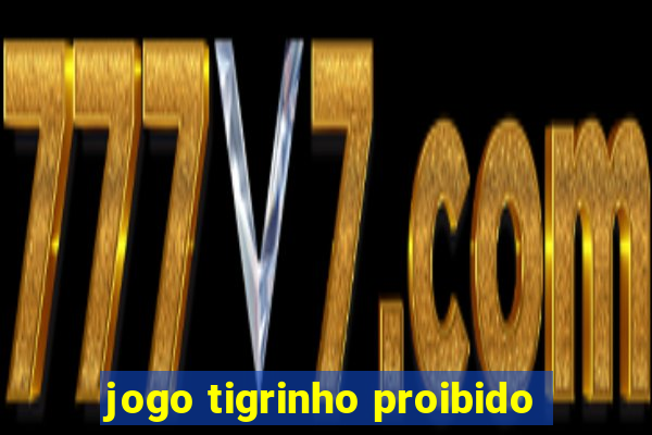 jogo tigrinho proibido