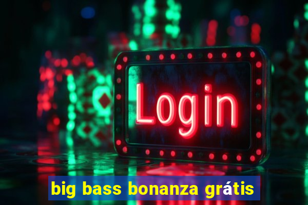 big bass bonanza grátis