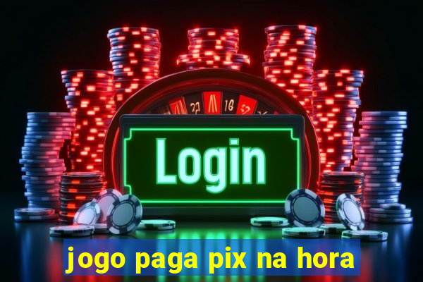 jogo paga pix na hora