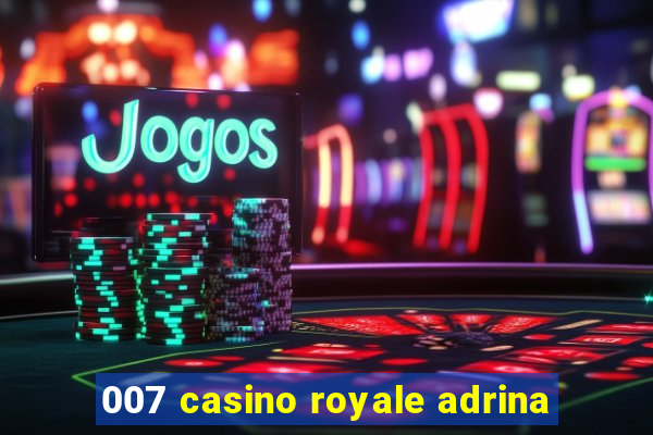 007 casino royale adrina