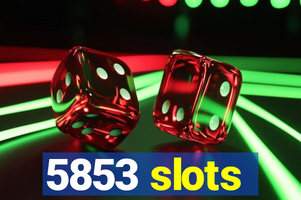 5853 slots