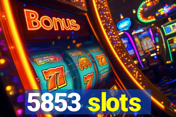 5853 slots