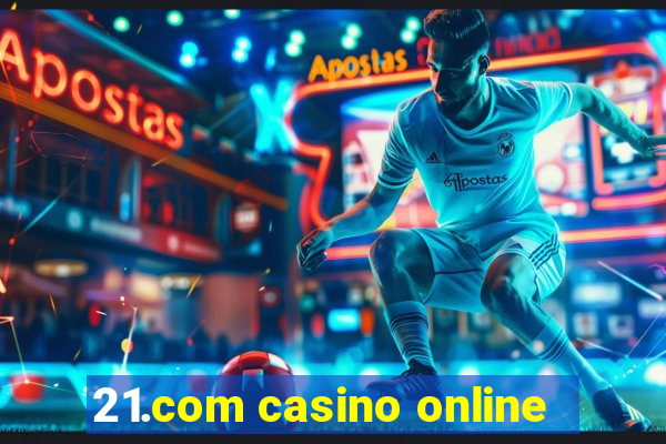 21.com casino online