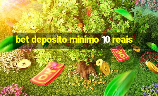 bet deposito minimo 10 reais