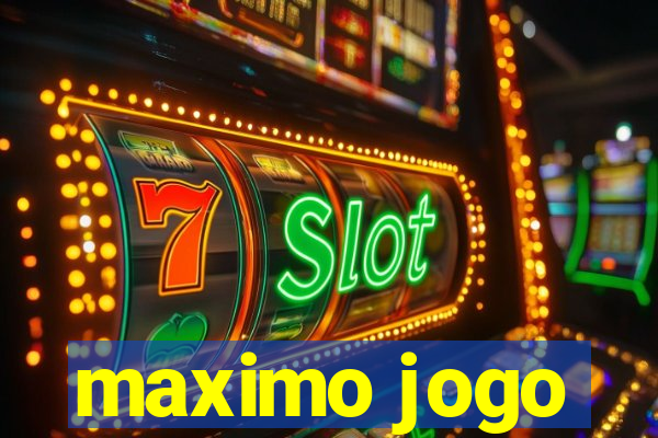 maximo jogo