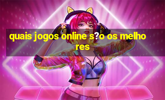 quais jogos online s?o os melhores