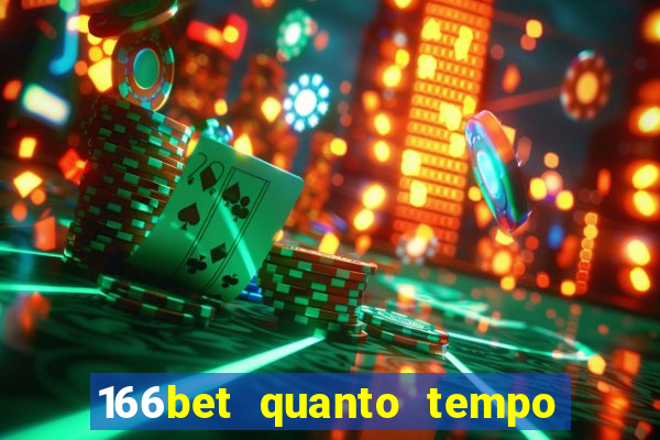 166bet quanto tempo demora para cair na conta