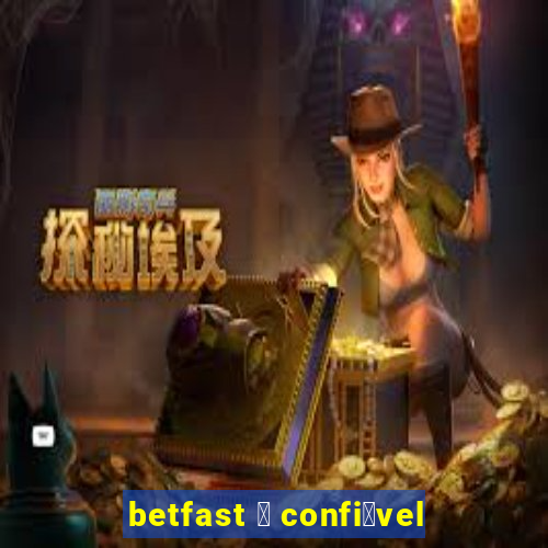 betfast 茅 confi谩vel