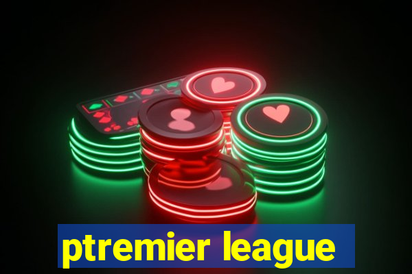 ptremier league