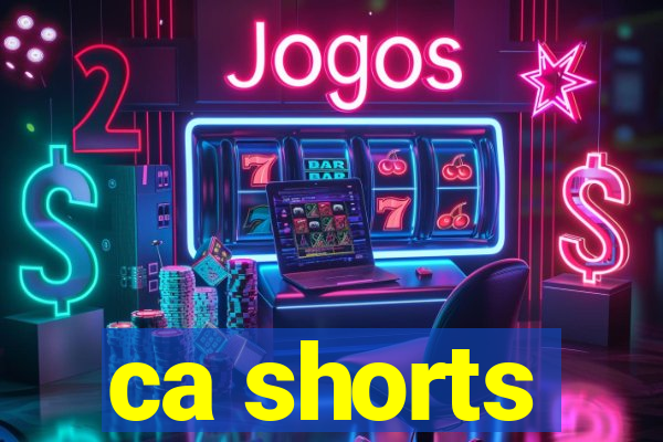 ca shorts