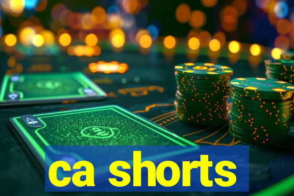 ca shorts