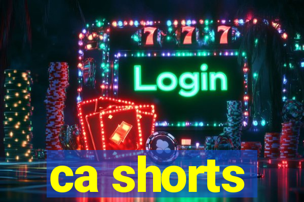 ca shorts