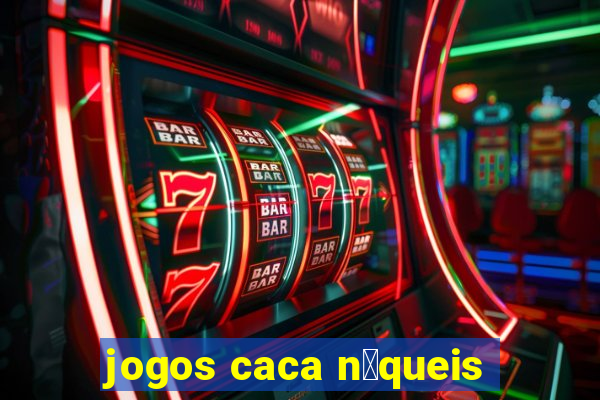 jogos caca n铆queis