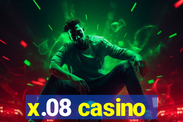 x.08 casino