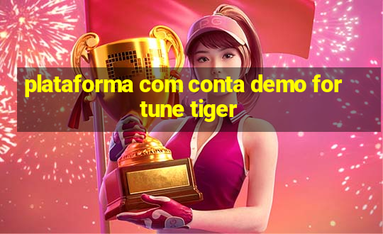 plataforma com conta demo fortune tiger