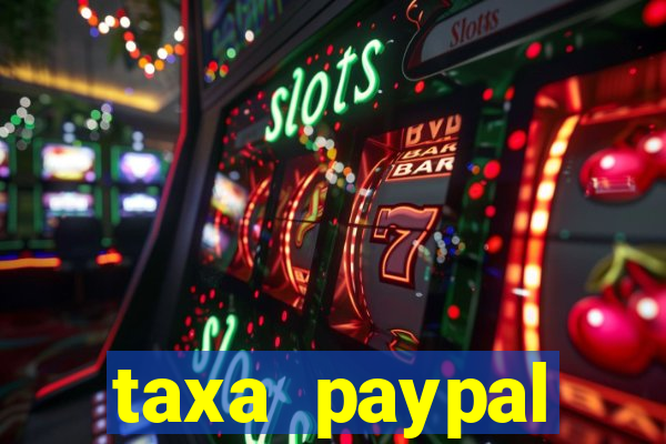 taxa paypal recebimento internacional