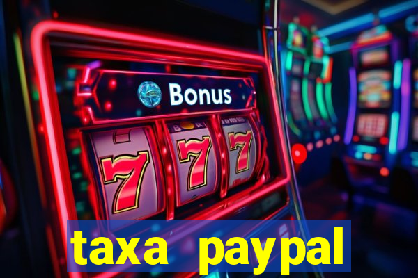 taxa paypal recebimento internacional