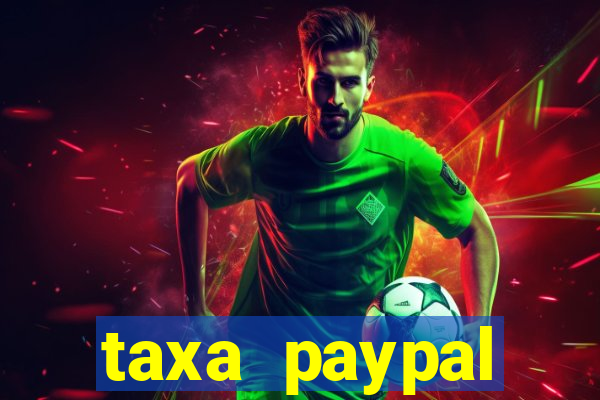 taxa paypal recebimento internacional