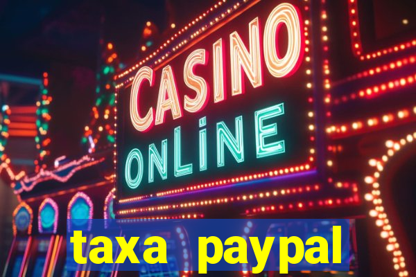 taxa paypal recebimento internacional