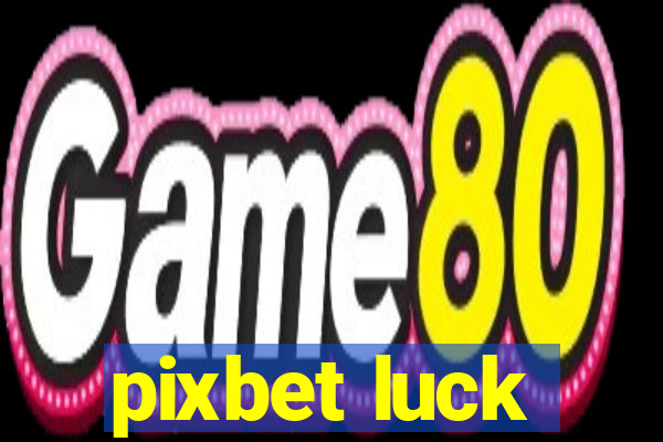 pixbet luck