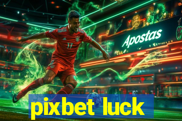 pixbet luck