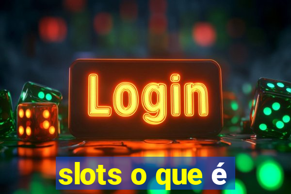 slots o que é