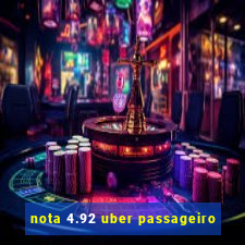 nota 4.92 uber passageiro