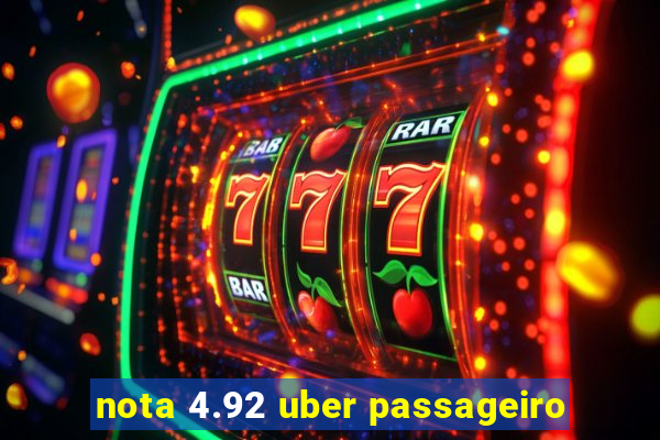 nota 4.92 uber passageiro