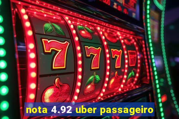 nota 4.92 uber passageiro