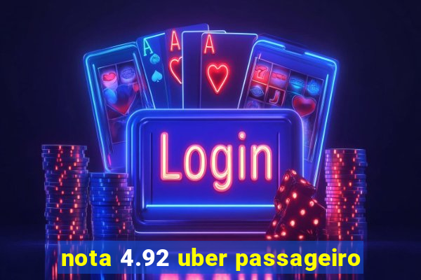 nota 4.92 uber passageiro