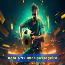 nota 4.92 uber passageiro