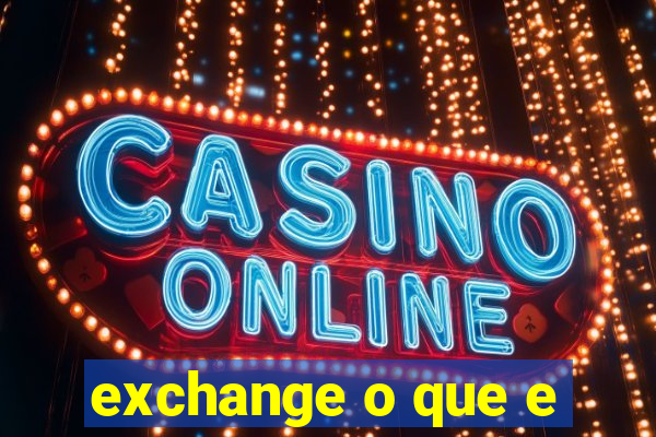 exchange o que e