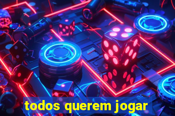 todos querem jogar