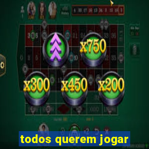 todos querem jogar