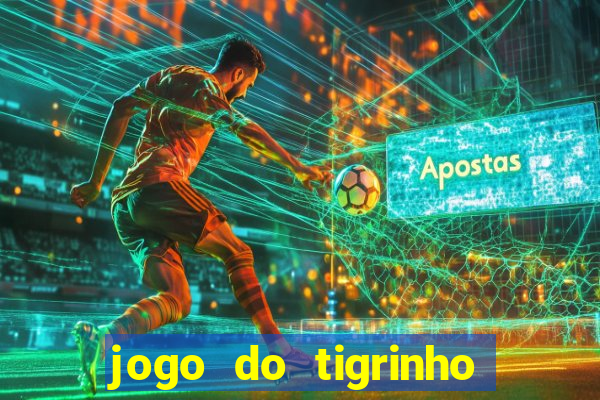 jogo do tigrinho ganha dinheiro