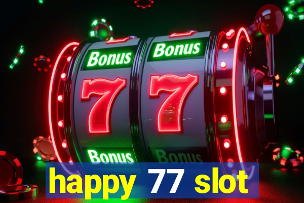 happy 77 slot