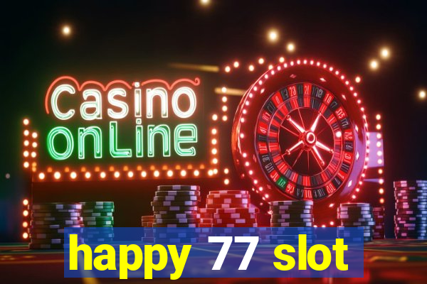 happy 77 slot