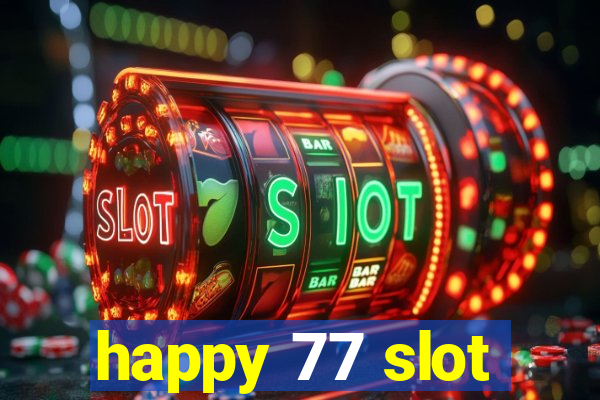 happy 77 slot