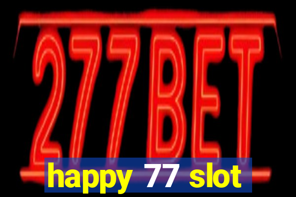 happy 77 slot