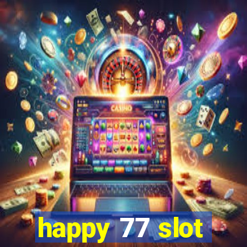 happy 77 slot