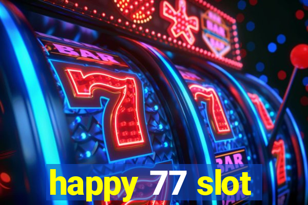 happy 77 slot