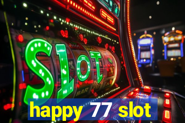 happy 77 slot