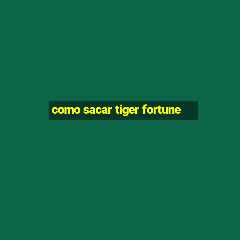 como sacar tiger fortune