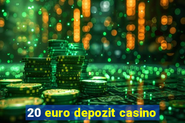 20 euro depozit casino