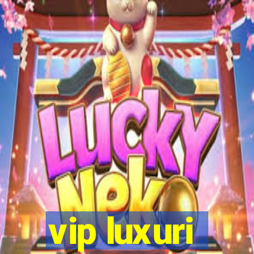 vip luxuri