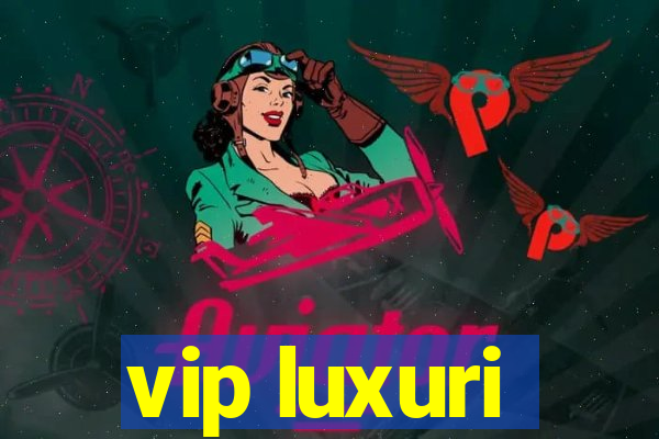 vip luxuri