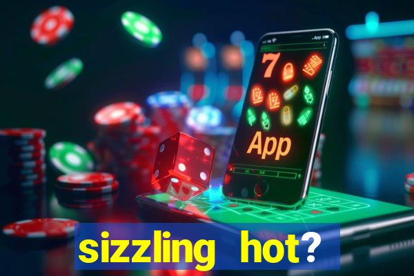 sizzling hot? deluxe slot