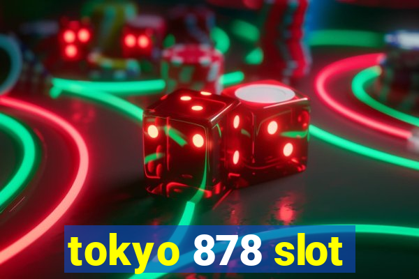 tokyo 878 slot